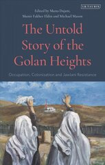 Untold Story of the Golan Heights: Occupation, Colonization and Jawlani Resistance цена и информация | Исторические книги | pigu.lt