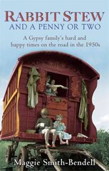 Rabbit Stew And A Penny Or Two: A Gypsy Family's Hard and Happy Times on the Road in the 1950s Digital original kaina ir informacija | Biografijos, autobiografijos, memuarai | pigu.lt