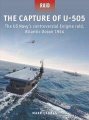 The Capture of U-505: The US Navy's controversial Enigma raid, Atlantic Ocean 1944 kaina ir informacija | Istorinės knygos | pigu.lt