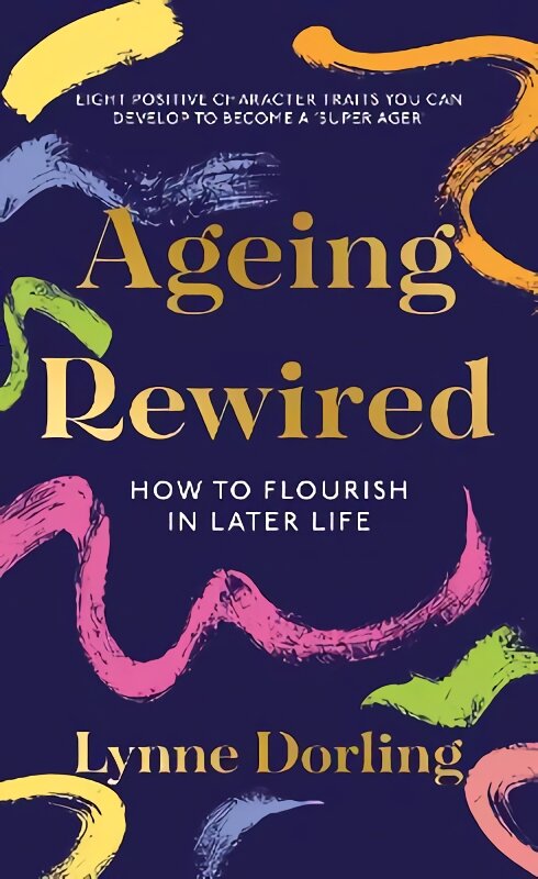 Ageing Rewired: How to Flourish in Later Life kaina ir informacija | Saviugdos knygos | pigu.lt