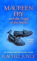 Maureen Fry and the Angel of the North: From the bestselling author of The Unlikely Pilgrimage of Harold Fry цена и информация | Fantastinės, mistinės knygos | pigu.lt