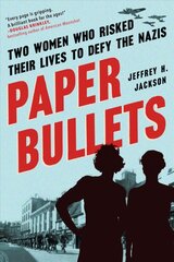 Paper Bullets: Two Women Who Risked Their Lives to Defy the Nazis kaina ir informacija | Istorinės knygos | pigu.lt