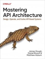 Mastering Api Architecture: Defining, Connecting, and Securing Distributed Systems and Microservices цена и информация | Книги по экономике | pigu.lt