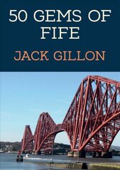 50 Gems of Fife: The History & Heritage of the Most Iconic Places цена и информация | Исторические книги | pigu.lt