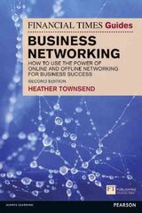 Financial Times Guide to Business Networking, The: How to use the power of online and offline networking for business success 2nd edition цена и информация | Самоучители | pigu.lt