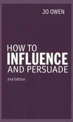 How to Influence and Persuade 2nd edition kaina ir informacija | Ekonomikos knygos | pigu.lt