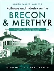 Railways and Industry on the Brecon & Merthyr: Bargoed to Pontsticill Jct., Pant to Dowlais Central kaina ir informacija | Kelionių vadovai, aprašymai | pigu.lt