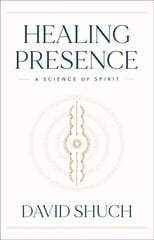 Healing Presence: A Science of Spirit цена и информация | Самоучители | pigu.lt