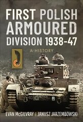 First Polish Armoured Division 1938-47: A History цена и информация | Исторические книги | pigu.lt