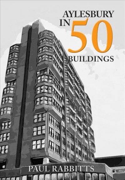 Aylesbury in 50 Buildings kaina ir informacija | Knygos apie architektūrą | pigu.lt