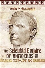 Seleukid Empire of Antiochus III, 223-187 BC kaina ir informacija | Istorinės knygos | pigu.lt