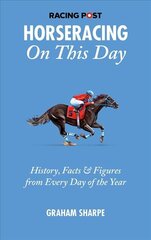 Racing Post Horseracing On This Day: History, Facts & Figures from Every Day of the Year цена и информация | Книги о питании и здоровом образе жизни | pigu.lt