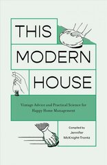 This Modern House: Vintage Advice and Practical Science for Happy Home Management цена и информация | Книги о питании и здоровом образе жизни | pigu.lt