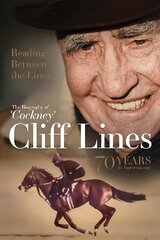 Reading Between the Lines: the Biography of 'Cockney' Cliff Lines: 70 Years in Horseracing kaina ir informacija | Biografijos, autobiografijos, memuarai | pigu.lt