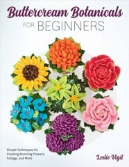 Buttercream Botanicals for Beginners: Simple Techniques for Creating Stunning Flowers, Foliage, and More kaina ir informacija | Receptų knygos | pigu.lt