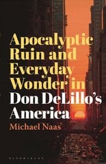 Apocalyptic Ruin and Everyday Wonder in Don DeLillo's America kaina ir informacija | Istorinės knygos | pigu.lt