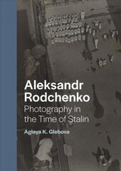 Aleksandr Rodchenko: Photography in the Time of Stalin цена и информация | Книги по фотографии | pigu.lt