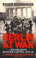 Berlin at War: Life and Death in Hitler's Capital, 1939-45 kaina ir informacija | Istorinės knygos | pigu.lt