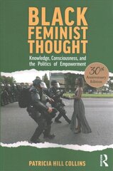 Black Feminist Thought, 30th Anniversary Edition: Knowledge, Consciousness, and the Politics of Empowerment цена и информация | Книги по социальным наукам | pigu.lt