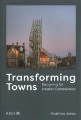 Transforming Towns: Designing for Smaller Communities цена и информация | Исторические книги | pigu.lt
