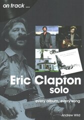 Eric Clapton Solo On Track: Every Album, Every Song цена и информация | Книги об искусстве | pigu.lt