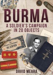 Burma: A Soldier's Campaign in 20 Objects kaina ir informacija | Istorinės knygos | pigu.lt