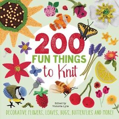 200 Fun Things to Knit: Decorative Flowers, Leaves, Bugs, Butterflies and More! цена и информация | Книги об искусстве | pigu.lt