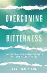 Overcoming Bitterness - Moving from Life`s Greatest Hurts to a Life Filled with Joy: Moving from Life's Greatest Hurts to a Life Filled with Joy цена и информация | Духовная литература | pigu.lt