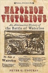 Napoleon Victorious!: An Alternate History of the Battle of Waterloo kaina ir informacija | Istorinės knygos | pigu.lt