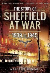 Story of sheffield at war 1939 to 1945 kaina ir informacija | Istorinės knygos | pigu.lt