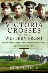 Victoria Crosses on the Western Front - Battles of the Hindenburg Line - Havrincourt and pehy: September 1918 kaina ir informacija | Istorinės knygos | pigu.lt