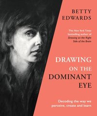Drawing on the Dominant Eye: Decoding the way we perceive, create and learn Main цена и информация | Книги об искусстве | pigu.lt