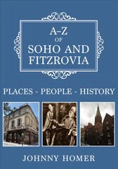 A-Z of Soho and Fitzrovia: Places-People-History цена и информация | Исторические книги | pigu.lt