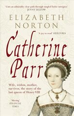 Catherine Parr: Wife, widow, mother, survivor, the story of the last queen of Henry VIII цена и информация | Биографии, автобиографии, мемуары | pigu.lt