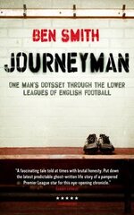 Journeyman One Man's Odyssey Through the Lower Leagues of English Football kaina ir informacija | Biografijos, autobiografijos, memuarai | pigu.lt