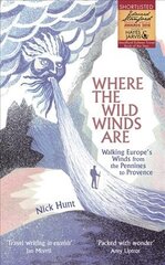 Where the Wild Winds Are: Walking Europe's Winds from the Pennines to Provence цена и информация | Путеводители, путешествия | pigu.lt