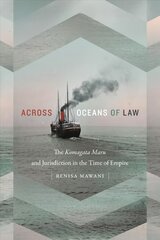 Across Oceans of Law: The Komagata Maru and Jurisdiction in the Time of Empire цена и информация | Книги по экономике | pigu.lt