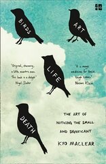 Birds Art Life Death: The Art of Noticing the Small and Significant цена и информация | Биографии, автобиогафии, мемуары | pigu.lt