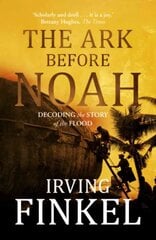 Ark Before Noah: Decoding the Story of the Flood Digital original kaina ir informacija | Istorinės knygos | pigu.lt