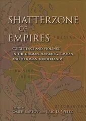 Shatterzone of Empires: Coexistence and Violence in the German, Habsburg, Russian, and Ottoman Borderlands kaina ir informacija | Istorinės knygos | pigu.lt