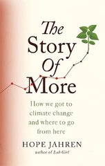 Story of More: How We Got to Climate Change and Where to Go from Here kaina ir informacija | Socialinių mokslų knygos | pigu.lt