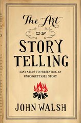 Art Of Storytelling, The: Easy Steps to Presenting an Unforgettable Story kaina ir informacija | Dvasinės knygos | pigu.lt
