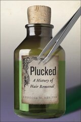 Plucked: A History of Hair Removal kaina ir informacija | Istorinės knygos | pigu.lt