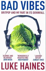 Bad Vibes: Britpop and my part in its downfall цена и информация | Книги об искусстве | pigu.lt