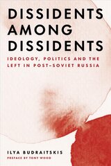 Dissidents among Dissidents: Ideology, Politics and the Left in Post-Soviet Russia цена и информация | Исторические книги | pigu.lt