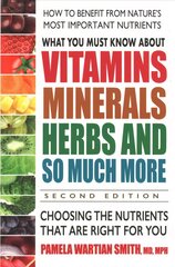 What You Must Know About Vitamins, Minerals, Herbs and So Much More: Choosing the Nutrients That are Right for You 2nd Revised edition kaina ir informacija | Saviugdos knygos | pigu.lt