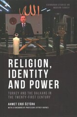 Religion, Identity and Power: Turkey and the Balkans in the Twenty-First Century цена и информация | Книги по социальным наукам | pigu.lt