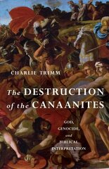 Destruction of the Canaanites: God, Genocide, and Biblical Interpretation цена и информация | Духовная литература | pigu.lt