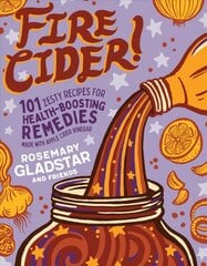Fire Cider!: 101 Zesty Recipes for Health-Boosting Remedies Made with Apple Cider Vinegar: 101 Zesty Recipes for Health-Boosting Remedies Made with Apple Cider Vinegar цена и информация | Самоучители | pigu.lt