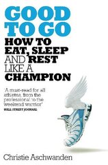 Good to Go: What the Athlete in All of Us Can Learn from the Strange Science of Recovery kaina ir informacija | Knygos apie sveiką gyvenseną ir mitybą | pigu.lt